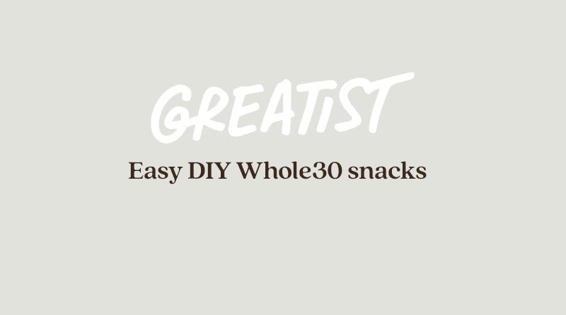 Easy DIY Whole30 snacks