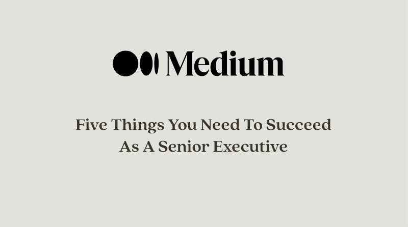 Five Things You Need To Succeed As A Senior Executive